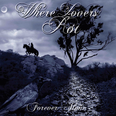 Where Lovers Rot : Forever Alone Where Lovers Rot : Forever Alone